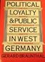 Political Loyalty and Public Service in West Germany: The 1972 Decree Against Radicals and Its Consequences