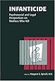 Infanticide: Psychosocial and Legal Perspectives on Mothers Who Kill