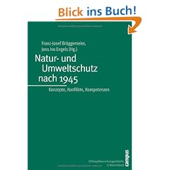 Natur- und Umweltschutz nach 1945: Konzepte, Konflikte, Kompetenzen (Geschichte des Natur- und Umweltschutzes)