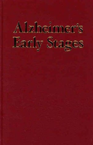 Alzheimer s Early Stages: First Steps for Families, Friends and Care-Givers