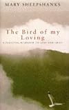 The Bird of My Loving
 A Personal Response to Loss and Grief,
Mary Sheepshanks