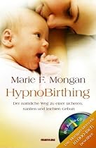 HypnoBirthing. Der natürliche Weg zu einer sicheren, sanften und leichten Geburt: Die Mongan-Methode - 10000fach bewährt! Mit Audio-CD!