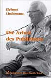 Produkt-Bild: Die Arbeit des Publizisten. Essays, Kommentare und Erinnerungen von 1948 bis 1995