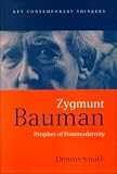 Zygmunt Bauman: Prophet of Postmodernity (Key Contemporary Thinkers)