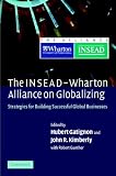 The INSEAD-Wharton Alliance on Globalizing: Strategies for Building Successful Global Businesses