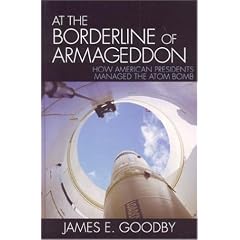 At the Borderline of Armageddon: How American Presidents Managed the Atom Bomb