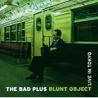 Blunt Object: Live in Tokyo by The Bad Plus