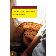 Germanwings Story Award 2008: Geschichten vom Fliegen III: 12 preisgekr�nte Beitr�ge