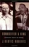 Bonhoeffer and King: Speaking Truth to Power