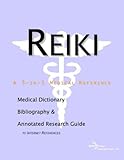 Reiki: A Medical Dictionary, Bibliography, And Annotated Research Guide To Internet References-