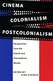 Cinema, Colonialism, Postcolonialism: Perspectives from the French and Francophone Worlds