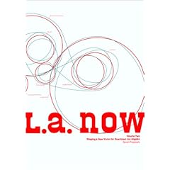 L.A. Now: Shaping a New Vision for Downtown Los Angeles : Seven Proposals