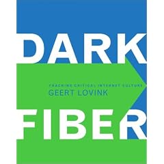 Dark Fiber: Tracking Critical Internet Culture (Electronic Culture: History, Theory, and Practice)