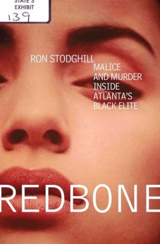 Redbone: Malice and Murder Inside Atlanta's Black Elite, by Ron Stodghill Redbone: Malice and Murder Inside Atlanta's Black Elite, by Ron Stodghill