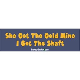 She got the gold mine, I got the shaft - funny stickers (Small 5 x 1.4 in.)