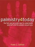 Palmistry 4 Today: The Fast and Accurate Way to Understand Yourself and the People Around You