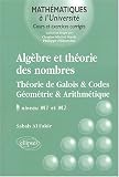 Alg�bre et th�orie des nombres : Th�orie de Galois & Codes G�om�trie & Arithm�tique