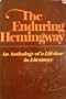 The Enduring Hemingway: An Anthology of a Lifetime in Literature