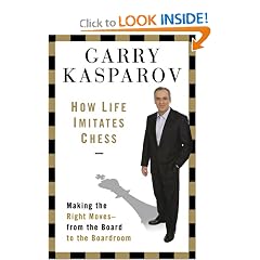 How Life Imitates Chess: Making the Right Moves, from the Board to the Boardroom