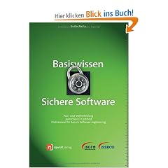 Basiswissen Sichere Software: Aus- und Weiterbildung zum ISSECO Certified Professional for Secure Software Engineering