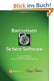 Basiswissen Sichere Software: Aus- und Weiterbildung zum ISSECO Certified Professional for Secure Software Engineering
