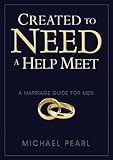 Created to Need a Help Meet: A Marriage Guide for Men