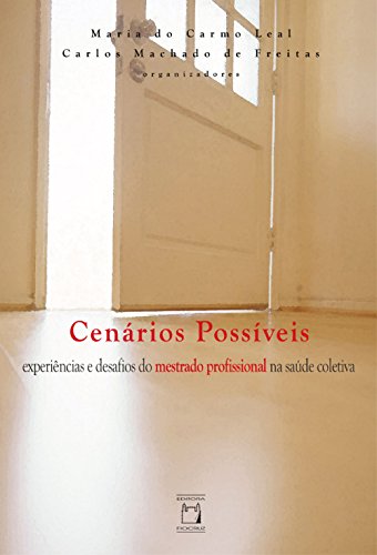 Cenários possíveis: experiências e desafios do mestrado profissional na saúde coletiva (Portuguese Edition)