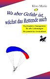 M�cke, K: Wo aber Gefahr ist, w�chst das Rettende auch