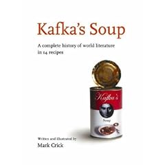 Kafka's Soup: A Complete History of World Literature in 14 Recipes