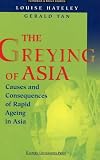 The Greying of Asia: Causes and Consequences of Rapid Ageing in Asia (Economics & Policy Studies)