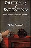 Patterns of Intention: On the Historical Explanation of Pictures Patterns of Intention: On the Historical Explanation of Pictures