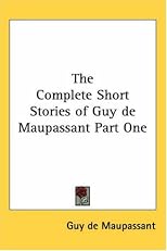 The Complete Short Stories of Guy De Maupassant