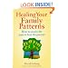 Healing Your Family Patterns: How to Access the Past to Heal the Present