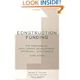 Construction Funding: The Process of Real Estate Development, Appraisal and Finance, 3rd Edition'