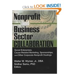 Nonprofit and Business Sector Collaboration: Social Enterprises, Cause-Related Marketing, Sponsorships, and Other Corporate-Nonprofit Dealings