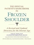 The Official Patient's Sourcebook on Frozen Shoulder: A Revised and Updated Directory for the Internet Age