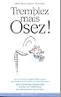 Tremblez mais osez!