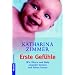 Erste Gefühle. Wie Eltern und Baby einander kennen und lieben lernen