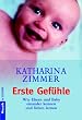Erste Gef�hle. Wie Eltern und Baby einander kennen und lieben lernen