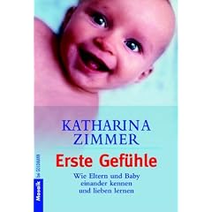 Erste Gef�hle. Wie Eltern und Baby einander kennen und lieben lernen