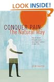 Conquer Pain the Natural Way: How to Break the Pain Cycle and Regain Control of Your Life
