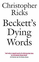 Beckett's Dying Words: The Clarendon Lectures 1990 (Clarendon Lectures in English)