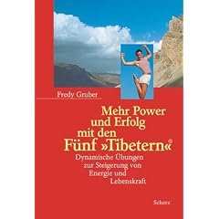 Mehr Power und Erfolg mit den F�nf Tibetern. Dynamische �bungen zur Steigerung von Energie und Lebenskraft