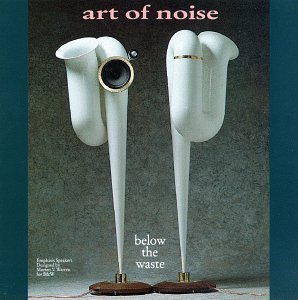 The Art of Noise - Below the Waste