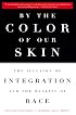 By the Color of Our Skin: The Illusion of Integration and the Reality of Race