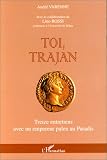 Toi, Trajan. Treize entretiens avec un empereur païen au paradis