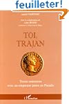 Toi, Trajan. Treize entretiens avec u...