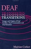 Deaf Transitions: Images and Origins of Deaf Families, Deaf Communities and Deaf Identities