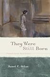 They Were Still Born: Personal Stories about Stillbirth