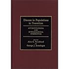 Disease in Populations in Transition: Anthropological and Epidemiological Perspectives by Alan C. Swedlund and George J. Armelagos
